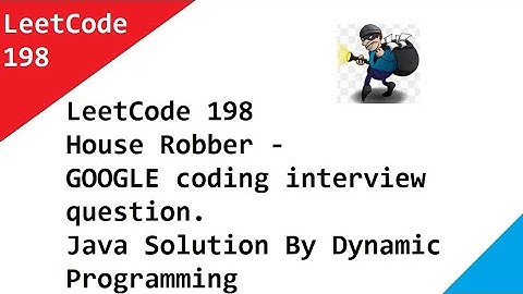 LeetCode 198  House Robber - GOOGLE coding interview question. Java Solution By Dynamic Programming