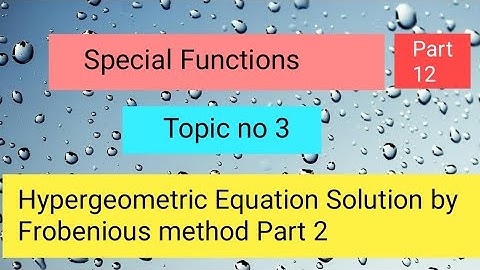 Hypergeometric Equation Solution by Frobenious method Part 06