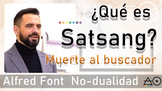 ¿QUÉ ES SATSANG? con Alfred Font Nodualidad.