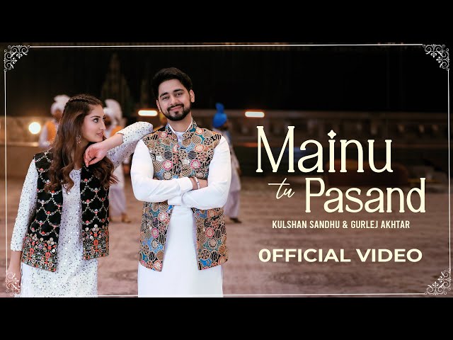 Mainu Tu Pasand | Kulshan Sandhu | Gurlej Akhtar | Official Video | Desi Mix | New Punjabi Song 2023 class=