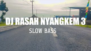 DJ RASAH NYANGKEM 3 PAKDHE BAZ||SLOW BASS