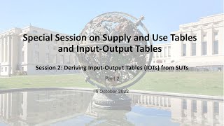 Session 2: Deriving Input-Output Tables (IOTs) from SUTs, Part 2, 05/10/2022