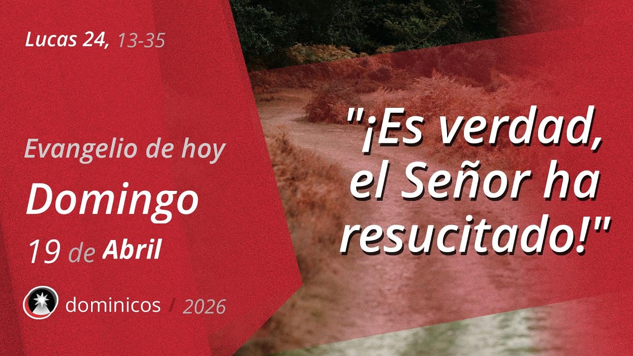 Evangelio de Hoy Domingo 19 Abril 2026 - Lucas 24, 13-35 | Dominicos ...