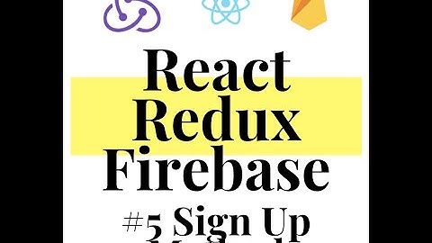 React Redux Firebase - Full Stack App #5  Sign Up Method