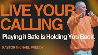 Live Your Calling: Playing it Safe is Holding You Back | Michael Preddy
