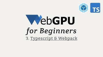 WebGPU for Beginners 03: Typescript and Webpack