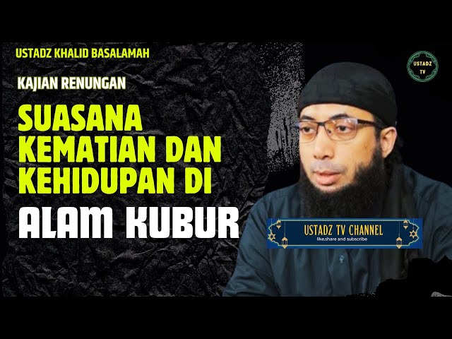 KAJIAN RENUNGAN ❗❗❗ Suasana Kematian Dan Kehidupan Di Alam Kubur - Ustadz Khalid Basalamah class=