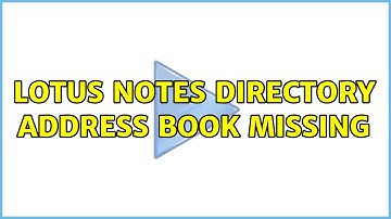 Lotus Notes directory address book missing (2 Solutions!!)