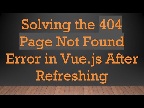 Solving the 404 Page Not Found Error in Vue.js After Refreshing