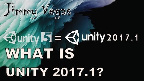 What Is Unity 2017.1? A Quick Look At The New Naming Convention For The Unity Engine