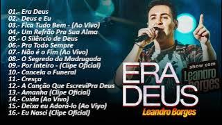 Leadro Borges Os melhores ERA DEUS , Deus e Eu ... e AS MELHORES TOP GOSPEL