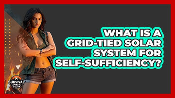 What Is A Grid-tied Solar System For Self-sufficiency? - Survival Skills for Everyone