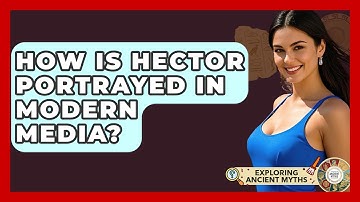 How Is Hector Portrayed In Modern Media? - Exploring Ancient Myths