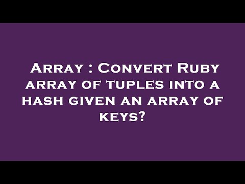 Array : Convert Ruby array of tuples into a hash given an array of keys?