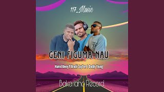 GENI FIGUMA NAU (feat. HAMID BWOY, BRADII JAYTON & DADDY YOUNG)