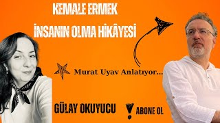 Kemale Ermek, İnsanın Olma Hikayesimurat Uyav