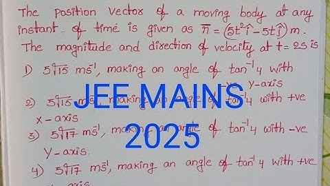 The position vector of a moving body at any instant of time is given by r=(5t^2i-5tj)m the magnitude