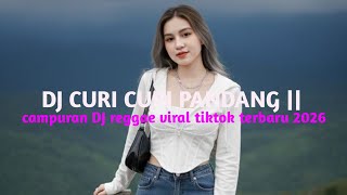 DJ CURI CURI PANDANG || KUMPULAN DJ REGGAE SLOW TERBARU || DJ CAMPURAN VIRAL TIKTOK TERBARU 2026