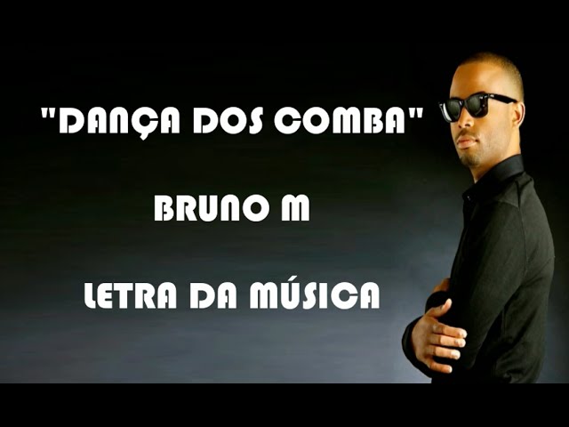 Bruno M - Dança dos Comba (Letra) class=