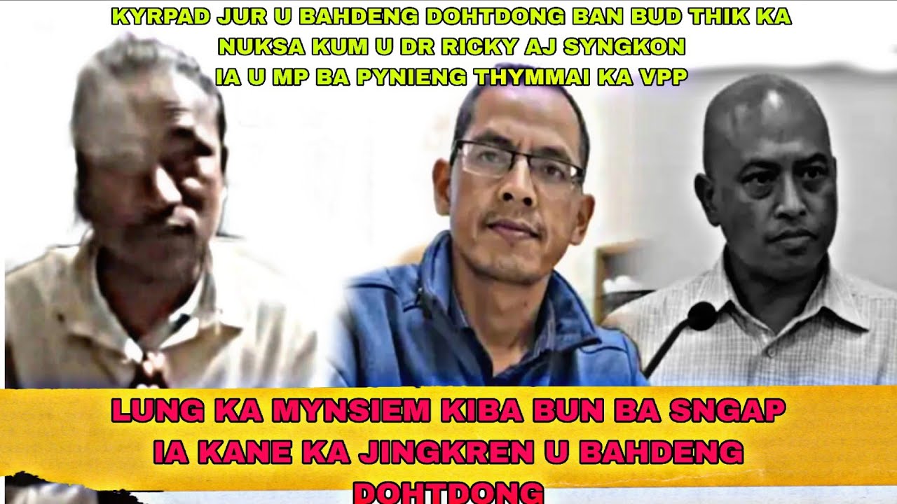 Sngap Kloi Kyrpad U Bahdeng Dohtdong Ia U Mp Ba Ka Vpp Kan Pynieng Ba Un Bud Ia Ka Nuksa U Dr Ricky👍