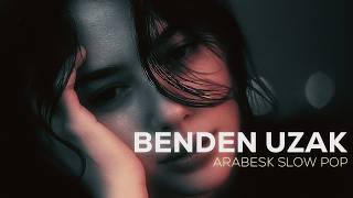 Benden Uzak | Slow Arabesk Pop