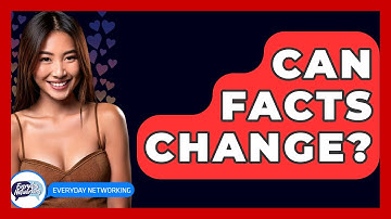 Can Facts Change? - Everyday-Networking