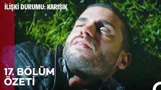 İlişki Durumu Karışık 17. Bölüm Özeti