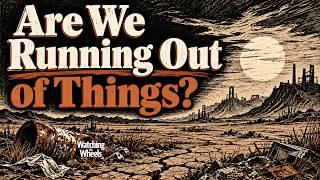 Are We Running Out of Things? | Episode 11 | Watching the Wheels screenshot 5
