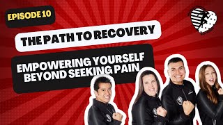 EPISODE 10 The Path to Recovery - Empowering Yourself beyond Seeking Pain