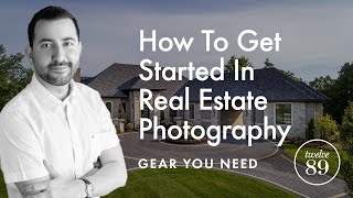 How To Get Started In Real Estate Photography - Gear You Need