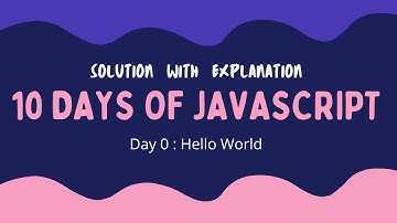 Day 0 : Hello World | 10 Days of JavaScript | Solution with Explanation