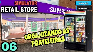ORGANIZANDO AS PRATELEIRAS / RETAIL STORE SIMULATOR PARTE 6 #retailstoresimulator #supermarket