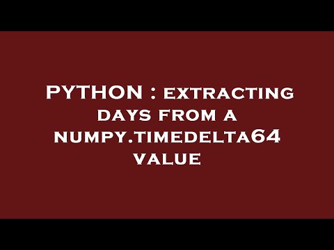 PYTHON : extracting days from a numpy.timedelta64 value