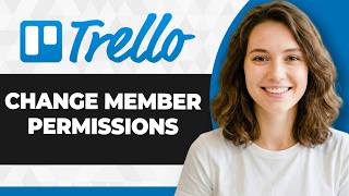 How to Change Member Permissions in Trello (Full 2026 Guide)