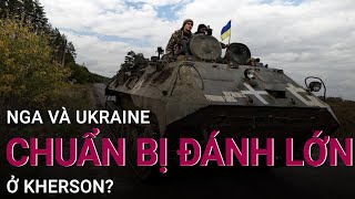 Nga và Ukraine chuẩn bị đánh lớn ở Kherson? | VTC Now