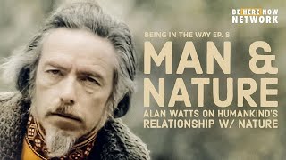 Alan Watts: Man and Nature - Being in the Way Podcast Ep. 8 - Hosted by Mark Watts