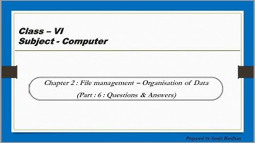 File management-Organisation of Data : ( Class : VI ):( Chapter : 2 ):( Part : 6:Questions Answers )