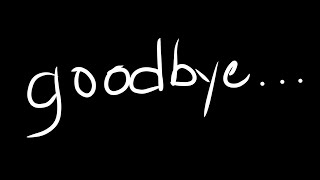 Goodbye.. (read the description)