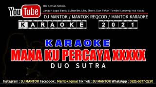 Download Lagu KARAOKE - MANA KU PERCAYA XXXXX - DOU SUTRA - DJ MANTOK MP3