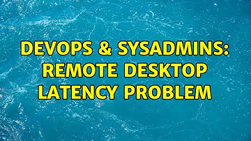 DevOps & SysAdmins: Remote Desktop latency problem (3 Solutions!!)