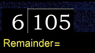 Divide 105 by 6 , remainder  . Division with 1 Digit Divisors . How to do