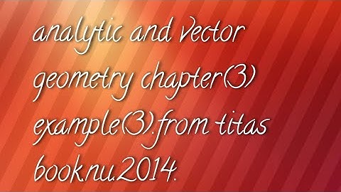 analytic and vector geometry chapter(3) example(3) from titas book