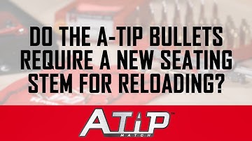 A-Tip™ Match: Do the A-Tip bullets require a new seating stem for reloading?