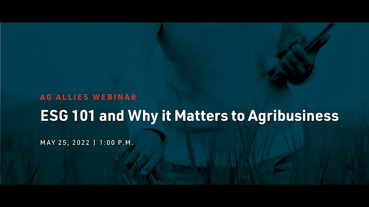 Ag Allies: ESG 101 and Why It Matters to Agribusiness (May 25, 2022)