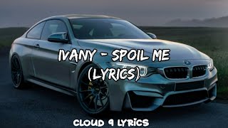 Ivany - Spoil Me (Lyrics)