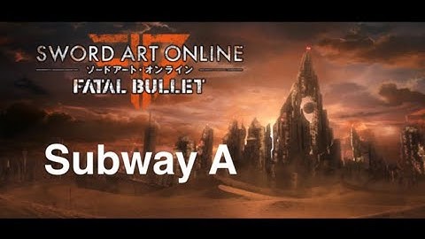 Sword Art Online Fatal Bullet: Dungeon- Subway A