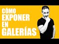 Como CONTACTAR con GALERIAS de ARTE para EXPONER.