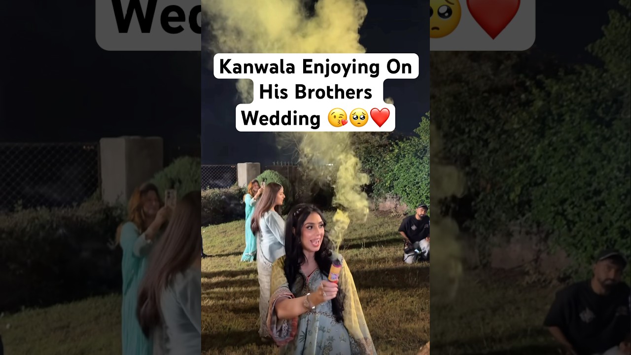 Kanwala Nai Aoney Bhai Ka Welcome Kya Uski Wedding Mai 