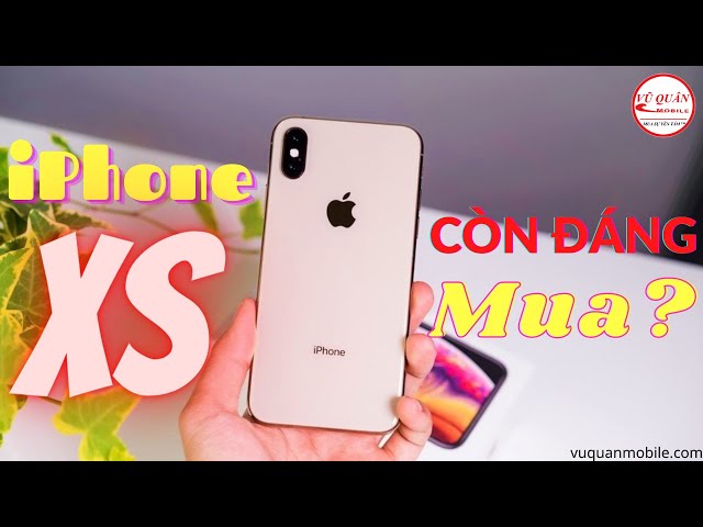 TEST iPhone Xs cũ 99% chuẩn zin