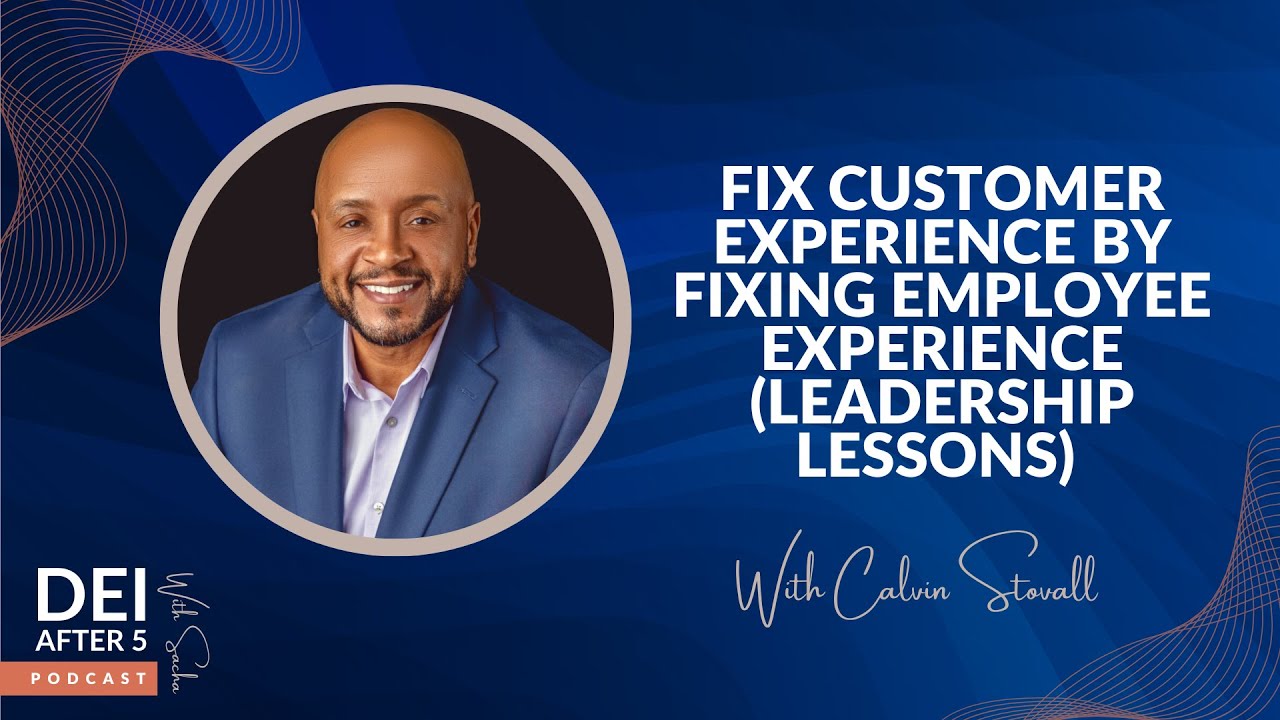 Fix Customer Experience by Fixing Employee Experience (Leadership Lessons)